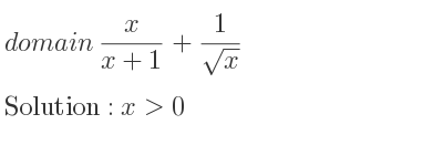 The domain of x/(x+1)+1/(sqrt(x)) is x>0